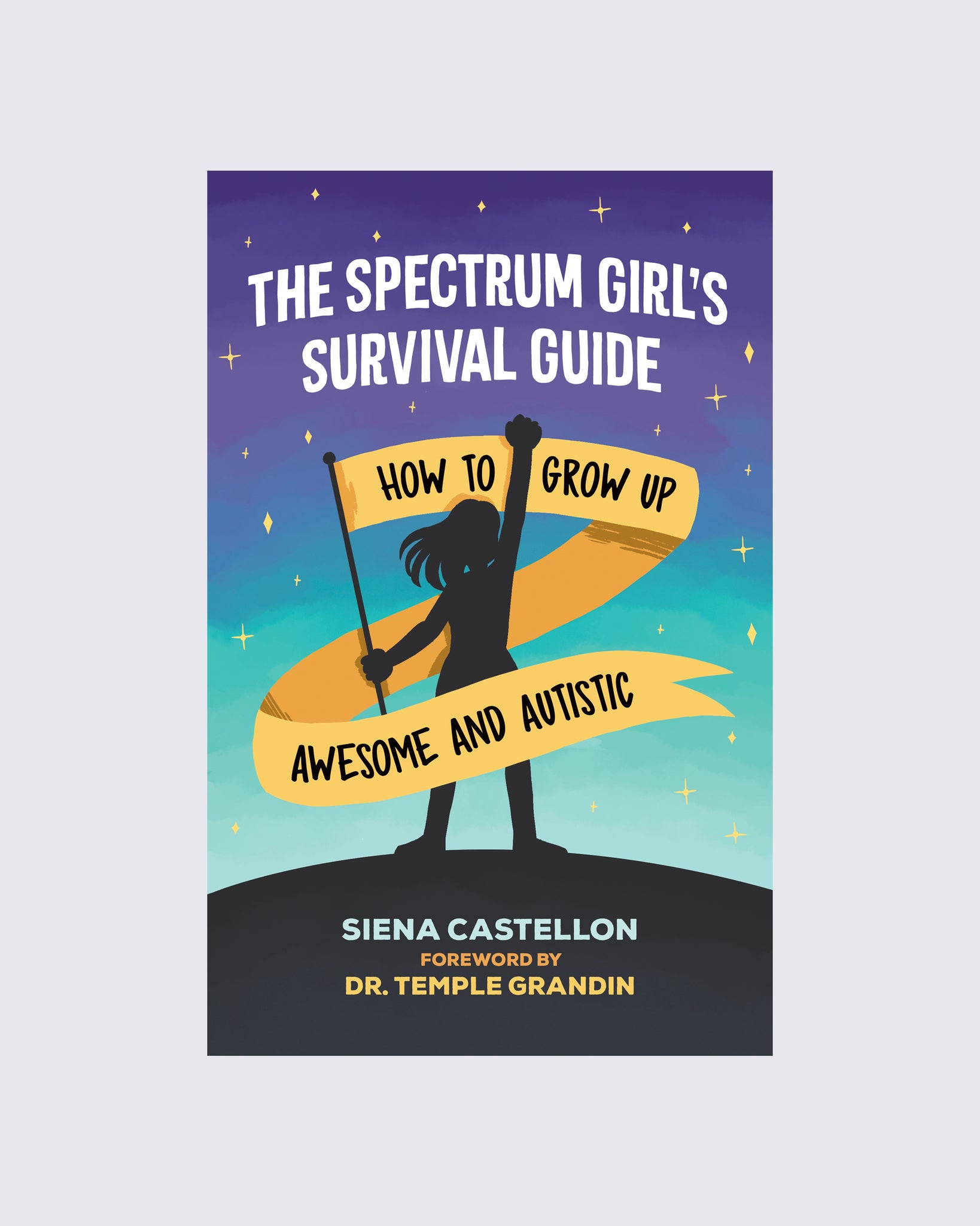 The Spectrum Girl's Survival Guide: How to Grow Up Awesome and A